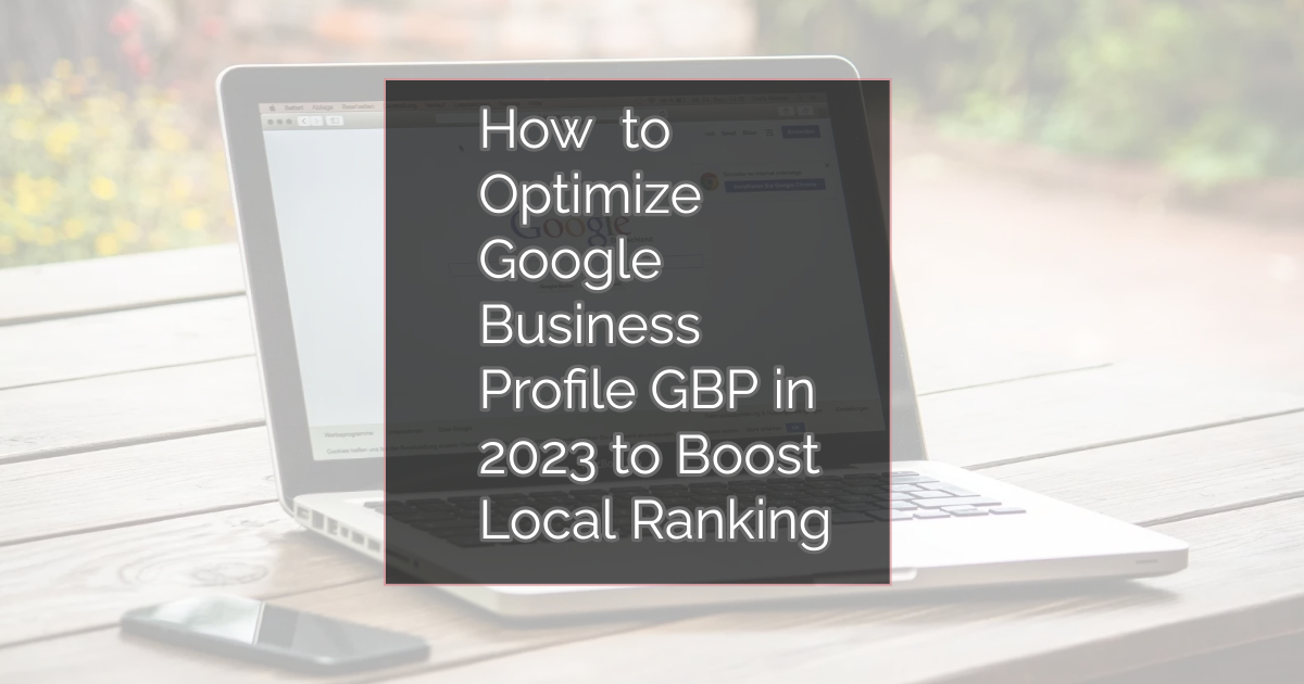 How To Optimize Google Business Profile GBP In 2023 To Boost Local Ranking